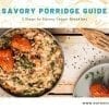 Learn how to make delicious savory vegan breakfast porridges using different grains and flavour combinations.